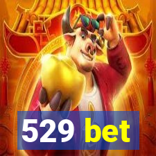 529 bet